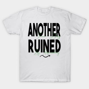 Another Fine Day Ruined by Responsibility T-Shirt